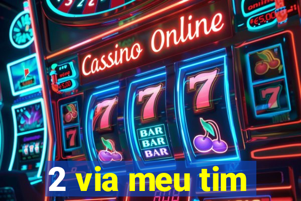 2 via meu tim